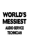 World's Messiest Audio-Service Technician: Unique Audio-Service Technician Notebook, Journal Gift, Diary, Doodle Gift or Notebook - 6 x 9 Compact Size- 109 Blank Lined Pages