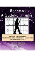 Become A Sudoku Thinker #21: Develop Your Strategies And Master The Hardest Sudoku Puzzles Ever Assembled In A Large Print Book (100 Medium Difficulty Puzzles)