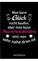 Man kann Glück nicht kaufen, aber man kann Hauswirtschaftshelferin sein, was sehr nahe dran ist: A5 Notizbuch - Liniert 120 Seiten - Geschenk/Geschenkidee zum Geburtstag - Weihnachten - Ostern - Vatertag - Muttertag - Namenstag