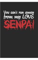 You Can´t Run Away From My Love Senpai: Notizbuch A5 für Yandere, Senpai und Anime Merch Liebhaber I A5 (6x9 inch.) I Geschenk I 120 Seiten I Kariert