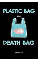 Plastic Bag is a death bag. Notebook