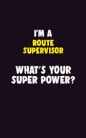 I'M A Route Supervisor, What's Your Super Power?: 6X9 120 pages Career Notebook Unlined Writing Journal