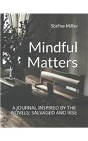 Mindful Matters: A Journal Inspired by the Novels: Salvaged and Rise(3 Salvaged)