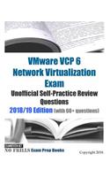 VMware VCP 6 Network Virtualization Exam Unofficial Self-Practice Review Questions 2018/19 Edition (with 60+ questions)