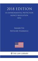 Emamectin - Pesticide Tolerance (US Environmental Protection Agency Regulation) (EPA) (2018 Edition)