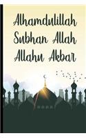 Alhamdulillah Subhan Allah Allahu Akbar: Bismillah Muslim Quran quotes 6x9' Journal / Notebook 100 page lined paper