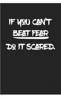 If You Can't Beat Fear Do It Scared: A 6x9 Inch Matte Softcover Journal Notebook with 120 Blank Lined Pages and an Inspiring & Motivational Cover Slogan