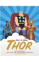 How to Draw Thor: The Easy Step-By-Step Guide to Draw Thor - The Best Book for Drawing Thor