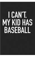 I Can't My Kid Has Baseball: A 6x9 Inch Matte Softcover Journal Notebook with 120 Blank Lined Pages