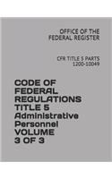 Code of Federal Regulations Title 5 Administrative Personnel Volume 3 of 3: Cfr Title 5 Parts 1200-10049
