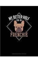 My Better Half Is a Frenchie: Composition Notebook: Wide Ruled(1206 Composition Notebook: Wide Ruled)
