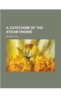 A Catechism of the Steam Engine
