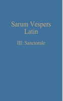 Sarum Vespers Latin III: Sanctorale
