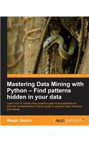 Mastering Data Mining with Python - Find patterns hidden in your data