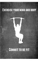 Exercise Your Mind and Body Commit to Be Fit: 2019 Fitness Planner Journal - Great Gift for People Wanting to Exercise, Lose Weight or Get Fit