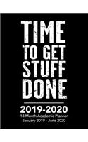 Time to Get Stuff Done - 2019 - 2020 - 18 Month Academic Planner - January 2019 - June 2020: Organizer and Calendar Notebook for Full School Year (Holidays Included)(1 Organizer and Calendar Notebook for Full School Year (Holida)