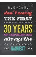 Don't Worry the First 30 Years of Teaching Are Always the Hardest: Funny Teacher Humor Novelty Birthday Gift Blank Lined Notebook Journal Gift for Teachers