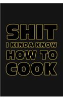 Shit I Kinda Know How to Cook: Blank Recipe Write in Cook Book for Food and Cooking Ingredient Keepsake Notes Journal