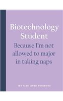 Biotechnology Student - Because I'm Not Allowed to Major in Taking Naps: 150 Page Lined Notebook