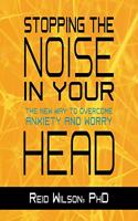 Stopping the Noise in Your Head Lib/E: The New Way to Overcome Anxiety and Worry