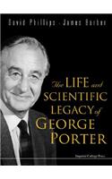 Life and Scientific Legacy of George Porter