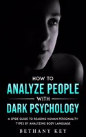 How to Analyze People with Dark Psychology: A Spide Guide to Reading Human Personality Types by Analyzing Body Language