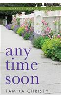 Any Time Soon