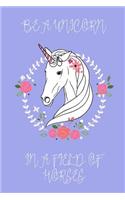 Be a Unicorn in a Field of Horses Journal (Blue): 100 page 6" x 9" Ruled Notebook: Inspirational Journal, Blank Notebook, Blank Journal, Lined Notebook, Blank Diary(3 Be a Unicorn Journal)