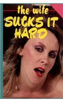 The Wife Sucks It Hard