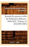 Journal Des Guerres Civiles de Dubuisson-Aubenay: 1648-1652. [Volume 1] (Éd.1883-1885)