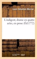 L'Indigent, Drame En Quatre Actes, En Prose