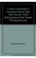 Rene Descartes: Iuvres Completes V Correspondance. Mai 1647-Fevrier 1650