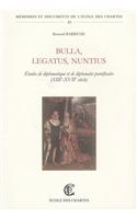 Bulla, Legatus, Nuntius