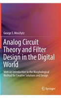 Analog Circuit Theory and Filter Design in the Digital World: With an Introduction to the Morphological Method for Creative Solutions and Design