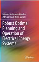 Robust Optimal Planning and Operation of Electrical Energy Systems