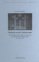 Memoria an Der Zeitenwende. Die Stiftungen Jakob Fuggers Des Reichen VOR Und Während Der Reformation (Ca. 1505-1555)