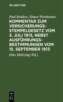Kommentar Zum Versicherungsstempelgesetz Vom 3. Juli 1913, Nebst Ausführungsbestimmungen Vom 15. September 1913