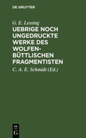 Uebrige Noch Ungedruckte Werke Des Wolfenbüttlischen Fragmentisten