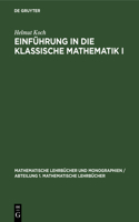 Einführung in Die Klassische Mathematik I