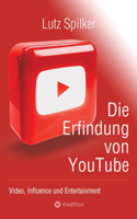 Die Erfindung von YouTube: Video, Influence und Entertainment
