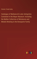 Catalogue of Mediaeval & Later Antiquities Contained in the Mayer Museum