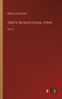 Jilted! Or, My Uncle's Scheme. A Novel