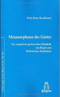 Metamorphosen Des Geistes: Zur Empirisch Apriorischen Dialektik Von Hegel Zum Holistischen Idealismus