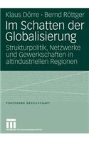 Im Schatten Der Globalisierung: Strukturpolitik, Netzwerke Und Gewerkschaften in Altindustriellen Regionen