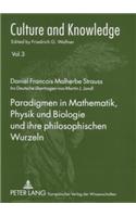 Paradigmen in Mathematik, Physik Und Biologie Und Ihre Philosophischen Wurzeln