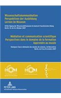 Wissenschaftskommunikation - Perspektiven Der Ausbildung - Lernen Im Museum Mediation Et Communication Scientifique - Perspectives Dans Le Domaine de La Formation - Apprendre Au Musee: Dritte Tagung Der Wissenschaftsmuseen Im Deutsch-Franzoesischen Dialog - Berlin, 14. Bis 16. Oktober 2007- Mit Einem Vorwort Von Bernhard Graf Und T