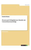 Prozess-und Erfolgsfaktoren Modelle der Unternehmensnachfolge