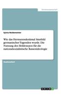 Wie das Hermannsdenkmal Sinnbild germanischer Tugenden wurde. Die Nutzung des Heldenepos für die nationalsozialistische Rassenideologie