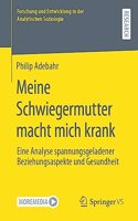 Meine Schwiegermutter macht mich krank: Eine Analyse spannungsgeladener Beziehungsaspekte und Gesundheit(Forschung und Entwicklung in der Analytischen Soziologie)