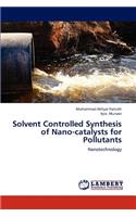 Solvent Controlled Synthesis of Nano-catalysts for Pollutants